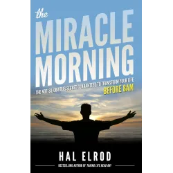 The Miracle Morning: The Not-So-Obvious Secret Guaranteed to Transform Your Life